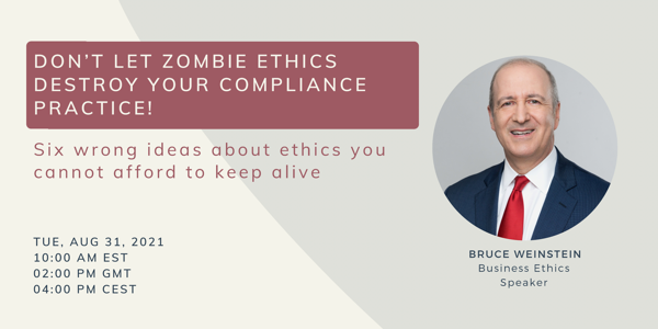 Don't Let Zombie Ethics Destroy Your Compliance Practice! - Six wrong ideas about ethics you cannot afford to keep alive